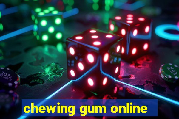 chewing gum online